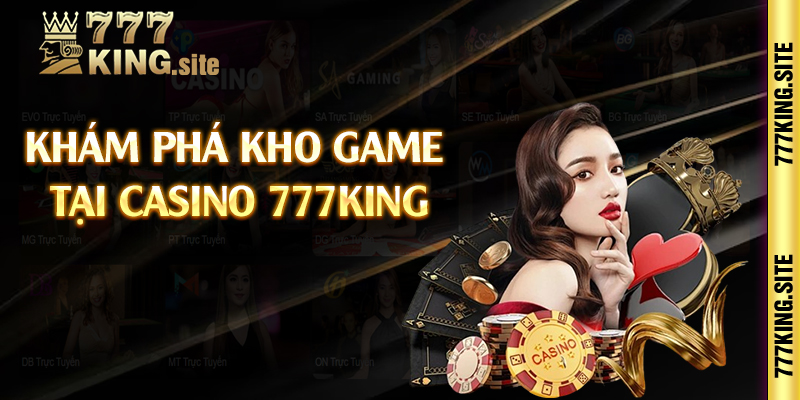 Khám phá kho game tại casino 777king